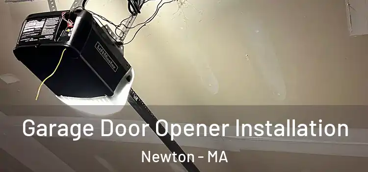  Garage Door Opener Installation Newton - MA